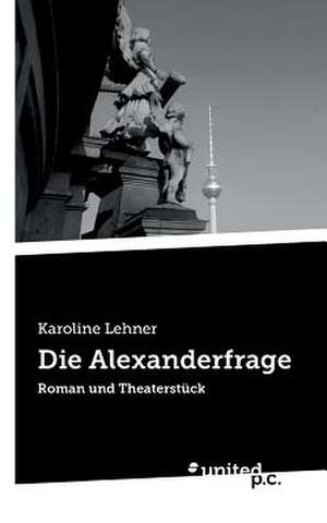 Die Alexanderfrage de Karoline Lehner