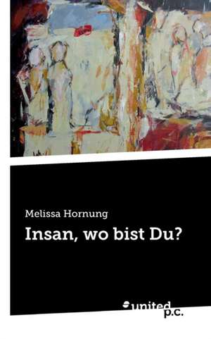 Insan, wo bist Du? de Melissa Hornung