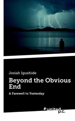 Beyond the Obvious End de Josiah Iguehide
