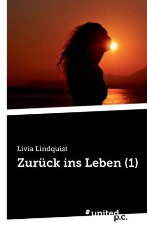 Zuruck Ins Leben (1) de Livia Lindquist