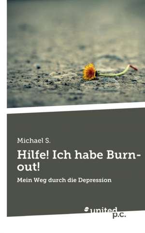 Hilfe! Ich habe Burn-out! de Michael S.