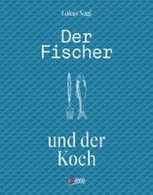 Der Fischer und der Koch de Lukas Nagl