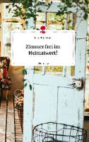 Zimmer frei im Heimatwort! Life is a Story - story.one de Jacqueline Licher