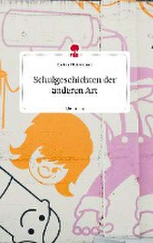 Schulgeschichten der anderen Art. Life is a Story - story.one de Christa Mittermayer