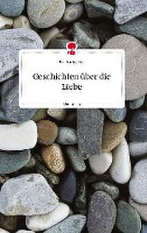 Geschichten über die Liebe. Life is a Story - story.one de Eva Königseder