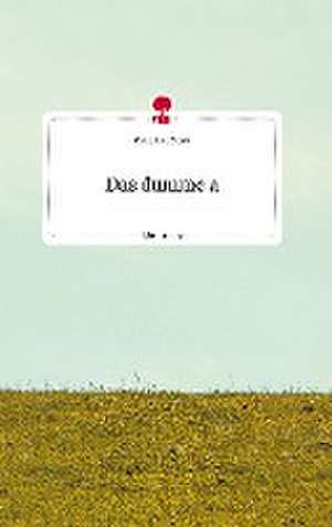 Das dumme a. Life is a Story - story.one de Christine Mayr