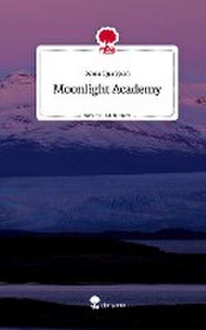 Moonlight Academy. Life is a Story - story.one de Anna Quappen