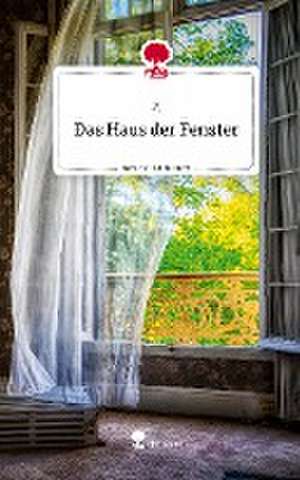 Das Haus der Fenster. Life is a Story - story.one de P. J