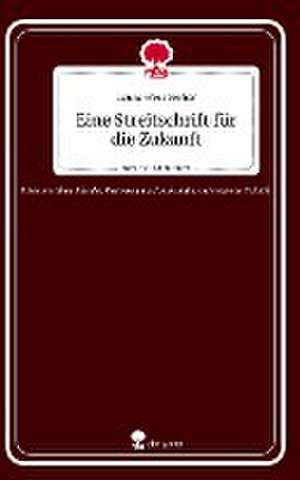 Eine Streitschrift für die Zukunft. Life is a Story - story.one de Laura Wessbecher