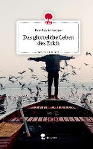 Das glorreiche Leben des Erich. Life is a Story - story.one de Lina Sophie Klöpper