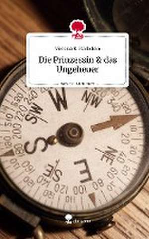 Die Prinzessin & das Ungeheuer. Life is a Story - story.one de Victoria K. Rückstein