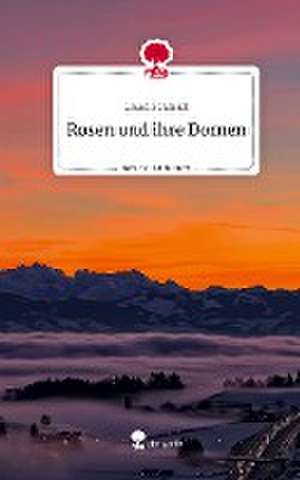 Rosen und ihre Dornen. Life is a Story - story.one de Laura Schmidt