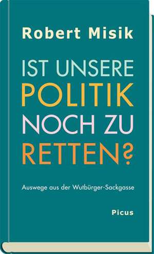 Ist unsere Politik noch zu retten? de Robert Misik