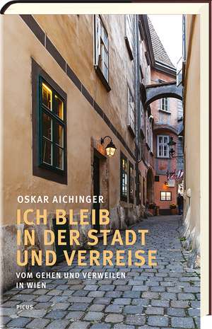 Ich bleib in der Stadt und verreise de Oskar Aichinger