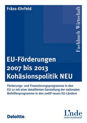 EU-Förderungen 2007 bis 2013. Kohäsionspolitik NEU de Clarisse Fräss-Ehrfeld