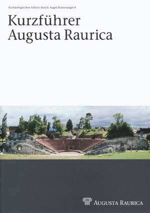 Kurzführer Augusta Raurica de Barbara Pfäffli