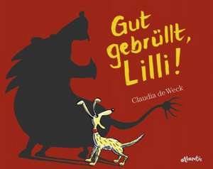 Gut gebrüllt, Lilli! de Claudia de Weck