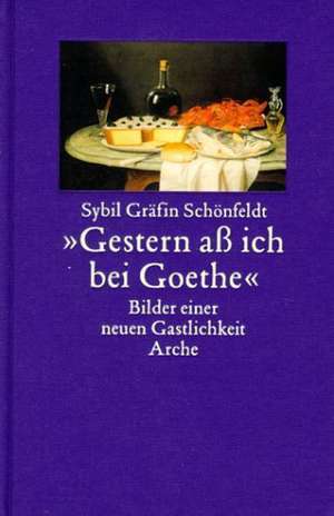 ' Gestern aß ich bei Goethe' de Sybil Gräfin Schönfeldt