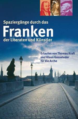 Spaziergänge durch das Franken der Literaten und Künstler de Thomas Kraft