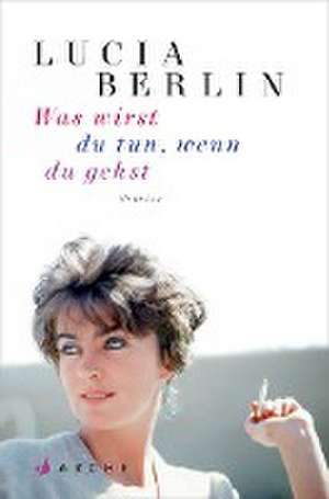 Was wirst du tun, wenn du gehst de Lucia Berlin