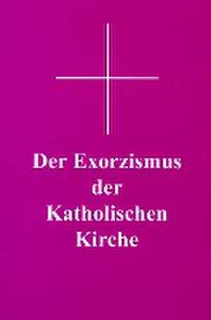 Der Exorzismus der katholischen Kirche de Georg Siegmund