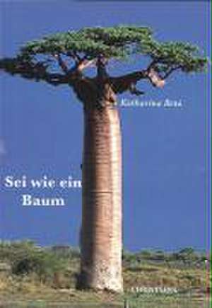 Sei wie ein Baum de Katharina Paterok