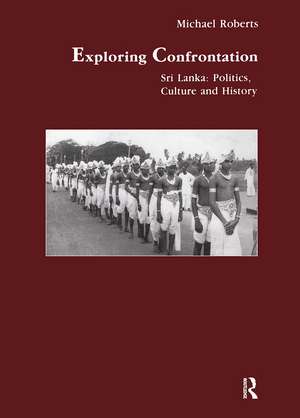 Exploring Confrontation: Sri Lanka: Politics, Culture and History de Michael Roberts