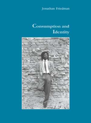 Consumption and Identity de Jonathan Friedman