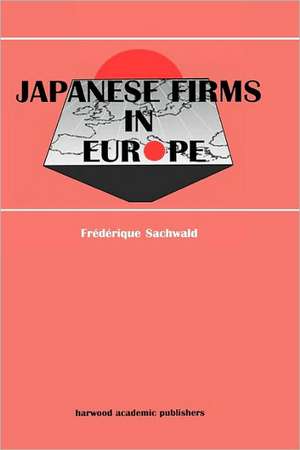 Japanese Firms in Europe: A Global Perspective de Frédérique Sachwald