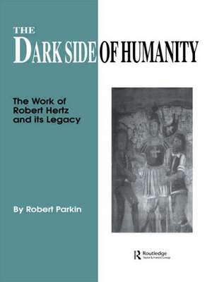 The Dark Side of Humanity: The Work of Robert Hertz and its Legacy de Robert Parkin