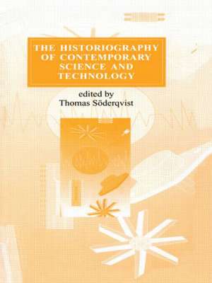 The Historiography of Contemporary Science and Technology de Thomas Söderquist