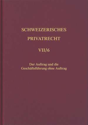 Schweizerisches Privatrecht / Obligationenrecht - Besondere Vertragsverhältnisse / Der Auftrag und die Geschäftsführung ohne Auftrag de Josef Hofstetter