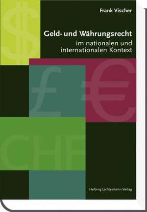 Geld- und Währungsrecht im nationalen und internationalen Kontext de Frank Vischer