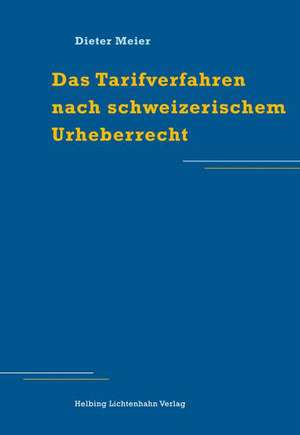 Das Tarifverfahren nach schweizerischem Urheberrecht de Dieter Meier