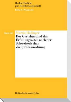 Der Gerichtsstand des Erfüllungsortes nach der Schweizerischen Zivilprozessordnung de Martin Hedinger