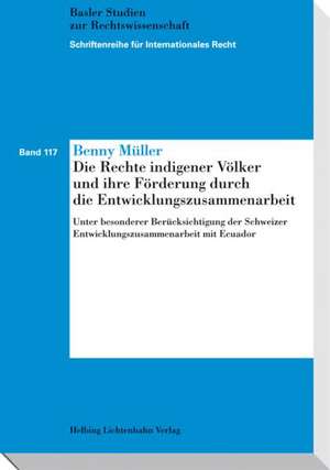 Die Rechte indigener Völker und ihre Förderung durch die Entwicklungszusammenarbeit de Benny Müller