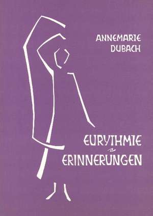 Die Kunst der Eurythmie / Erinnerungen de Annemarie Dubach-Donath