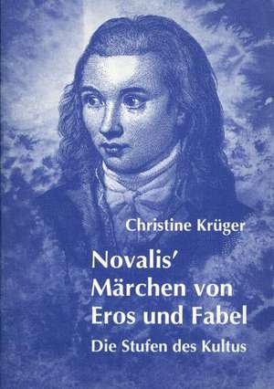 Novalis' Märchen von Eros und Fabel de Christine Krüger