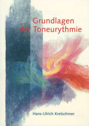 Grundlagen der Toneurythmie de Hans-Ulrich Kretschmer