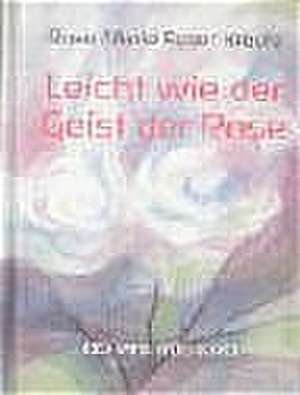 Leicht wie der Geist der Rose de Rose Marie Egger Kreutz