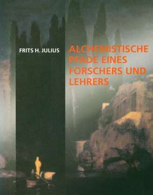 Alchemistische Pfade de Frits H Julius