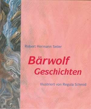 Bärwolf-Geschichten de Robert H Seiler