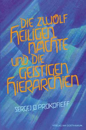 Die zwölf heiligen Nächte und die geistigen Hierarchien de Sergej O. Prokofieff