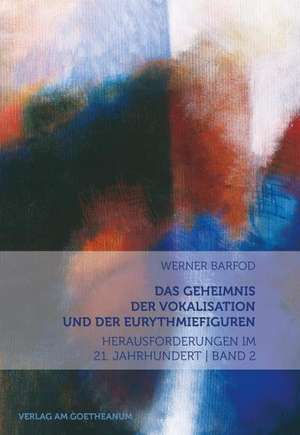 Das Geheimnis der Vokalisation und der Eurythmiefiguren de Werner Barfod