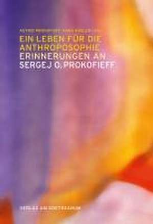 Ein Leben für die Anthroposophie - Erinnerungen an Sergej O. Prokofieff de Astrid Prokofieff