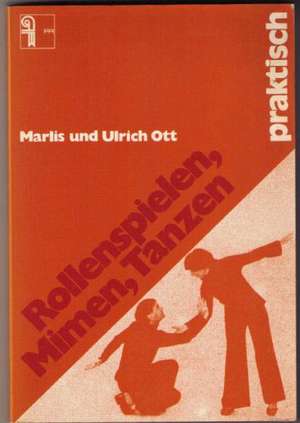 Rollenspielen, Mimen, Tanzen - praktisch de Marlis Ott