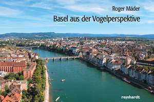 Basel aus der Vogelperspektive de Roger Mäder