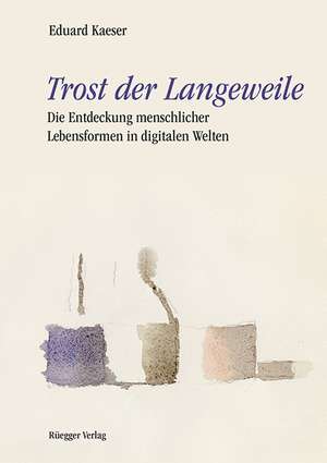 Trost der Langeweile de Eduard Kaeser