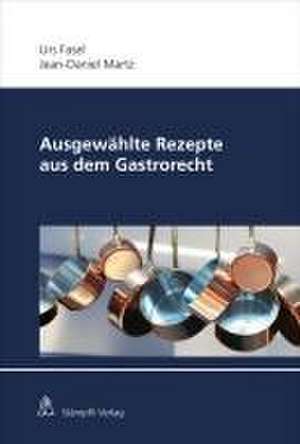 Ausgewählte Rezepte aus dem Gastrorecht de Urs Fasel