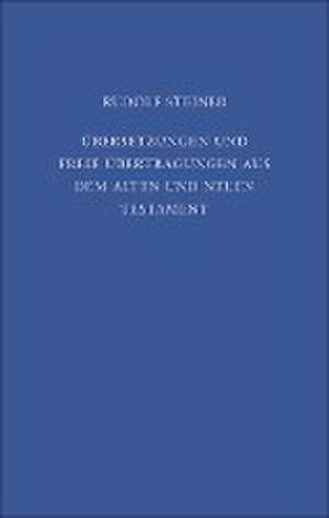 Übersetzungen und freie Übertragungen aus dem Alten und Neuen Testament de Rudolf Steiner